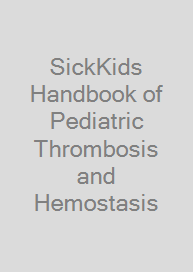 SickKids Handbook of Pediatric Thrombosis and Hemostasis