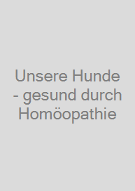 Unsere Hunde - gesund durch Homöopathie