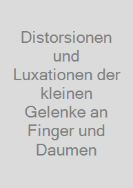 Distorsionen und Luxationen der kleinen Gelenke an Finger und Daumen
