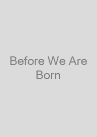 Before We Are Born