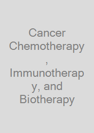 Cancer Chemotherapy, Immunotherapy, and Biotherapy