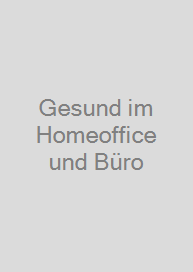 Gesund im Homeoffice und Büro