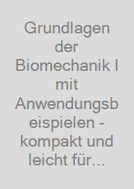 Cover Grundlagen der Biomechanik I mit Anwendungsbeispielen - kompakt und leicht für Studierende / Fundamentals of Biomechanics I with application examples - compact and easy for students