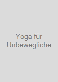 Yoga für Unbewegliche