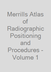 Merrills Atlas of Radiographic Positioning and Procedures - Volume 1