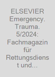 ELSEVIER Emergency. Trauma. 5/2024: Fachmagazin für Rettungsdienst und Notfallmedizin