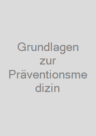 Grundlagen zur Präventionsmedizin