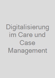 Digitalisierung im Care und Case Management