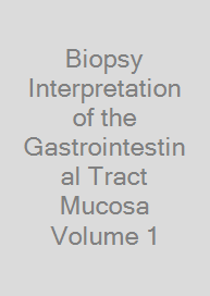 Biopsy Interpretation of the Gastrointestinal Tract Mucosa Volume 1