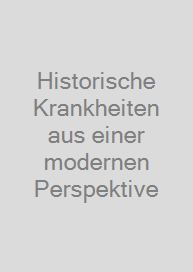 Historische Krankheiten aus einer modernen Perspektive