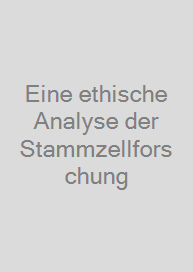 Eine ethische Analyse der Stammzellforschung