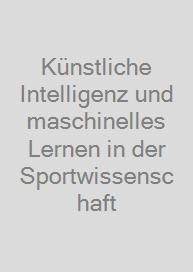 Künstliche Intelligenz und maschinelles Lernen in der Sportwissenschaft
