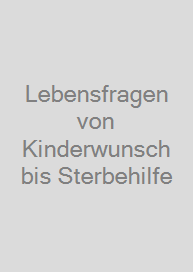 Cover Lebensfragen von Kinderwunsch bis Sterbehilfe