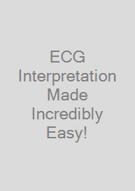 ECG Interpretation Made Incredibly Easy!