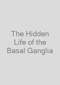 The Hidden Life of the Basal Ganglia