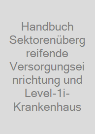 Handbuch Sektorenübergreifende Versorgungseinrichtung und Level-1i-Krankenhaus