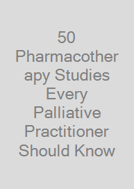 Cover 50 Pharmacotherapy Studies Every Palliative Practitioner Should Know