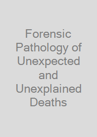 Forensic Pathology of Unexpected and Unexplained Deaths