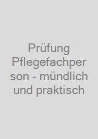 Prüfung Pflegefachperson - mündlich und praktisch