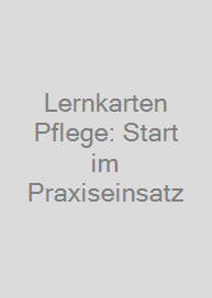 Lernkarten Pflege: Start im Praxiseinsatz