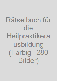 Cover Rätselbuch für die Heilpraktikerausbildung (Farbig + 280 Bilder)