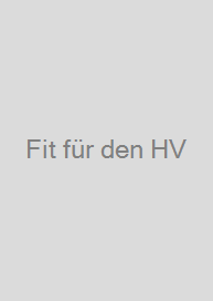 Fit für den HV