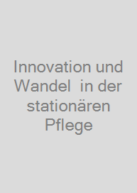 Innovation und Wandel  in der stationären Pflege