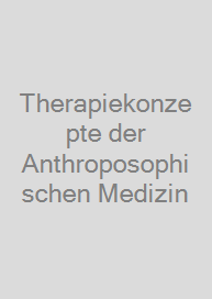 Therapiekonzepte der Anthroposophischen Medizin