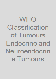 WHO Classification of Tumours Endocrine and Neuroendocrine Tumours