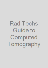 Rad Techs Guide to Computed Tomography