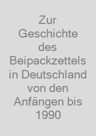 Cover Zur Geschichte des Beipackzettels in Deutschland von den Anfängen bis 1990