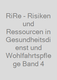 Cover RiRe - Risiken und Ressourcen in Gesundheitsdienst und Wohlfahrtspflege Band 4