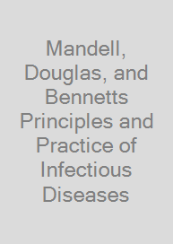 Mandell, Douglas, and Bennetts Principles and Practice of Infectious Diseases