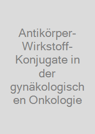 Cover Antikörper-Wirkstoff-Konjugate in der gynäkologischen Onkologie