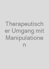 Therapeutischer Umgang mit Manipulationen