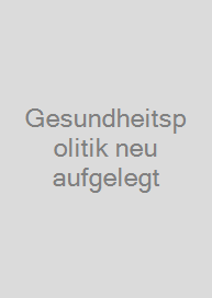 Gesundheitspolitik neu aufgelegt