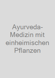 Ayurveda-Medizin mit einheimischen Pflanzen