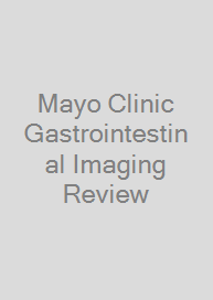 Mayo Clinic Gastrointestinal Imaging Review