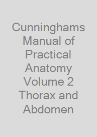 Cunninghams Manual of Practical Anatomy Volume 2 Thorax and Abdomen