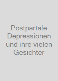 Postpartale Depressionen und ihre vielen Gesichter