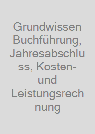 Grundwissen Buchführung, Jahresabschluss, Kosten- und Leistungsrechnung