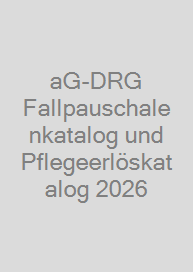 aG-DRG Fallpauschalenkatalog und Pflegeerlöskatalog 2026