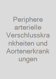 Periphere arterielle Verschlusskrankheiten und Aortenerkrankungen