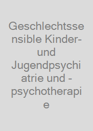 Geschlechtssensible Kinder- und Jugendpsychiatrie und -psychotherapie