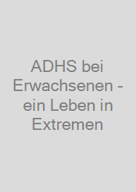 Cover ADHS bei Erwachsenen - ein Leben in Extremen