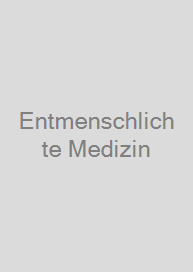 Entmenschlichte Medizin