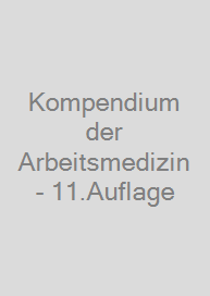 Kompendium der Arbeitsmedizin - 11.Auflage