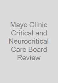 Mayo Clinic Critical and Neurocritical Care Board Review