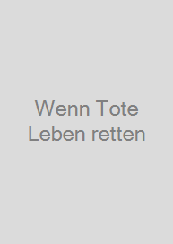Wenn Tote Leben retten