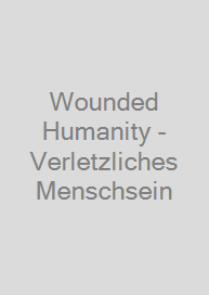 Wounded Humanity - Verletzliches Menschsein